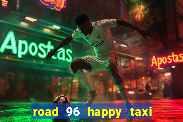 road 96 happy taxi security call password